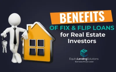 Benefits of Fix & Flip Loans for Real Estate Investors