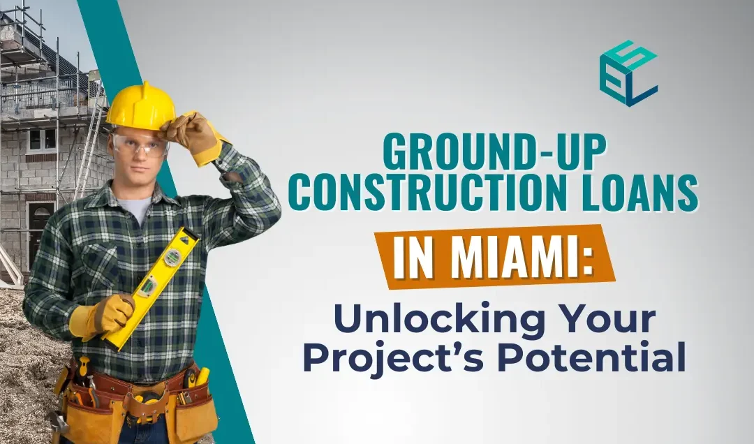Ground-Up Construction Loans in Miami, FL: Unlocking Your Project’s Potential