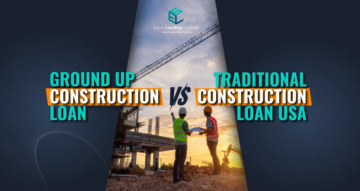 Ground Up Construction Loan vs. Traditional Construction Loan