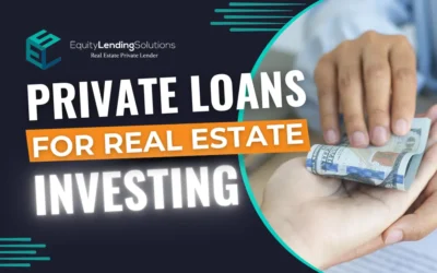Private Loans for Real Estate Investing: Unlocking Your Real Estate Success with Private Money Solutions at Equity Lending Solutions