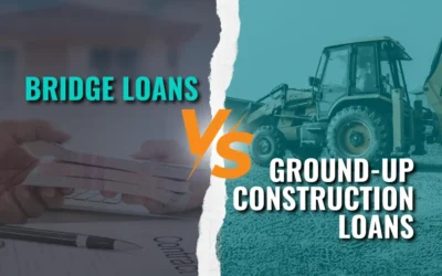 Bridge Loans vs. Ground-up Construction Loans: Key Differences and Considerations